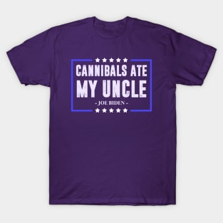 Cannibals ate my uncle Biden T-Shirt